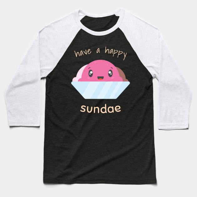 have a happy sundae Baseball T-Shirt by StimpyStuff